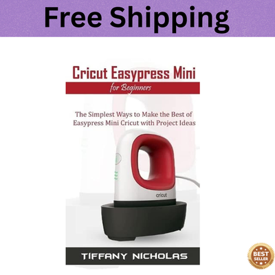 #ad Cricut Easypress Mini for Beginners: the Simplest Ways to Make the Best of Easyp $11.60