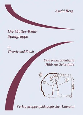 Die Mutter-Kind-Spielgruppe in Theorie und Praxis