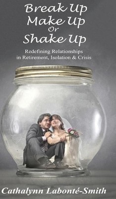Break Up, Make Up or Shake Up: Redefining Relationships in Retirement, Isolation