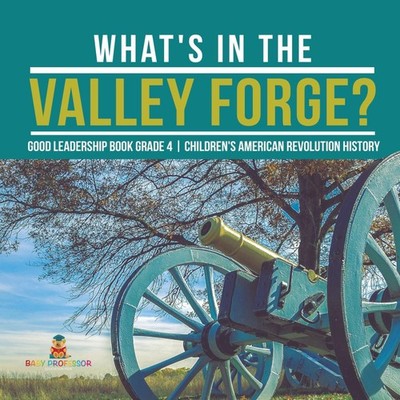 What's in the Valley Forge? Good Leadership Book Grade 4 Children