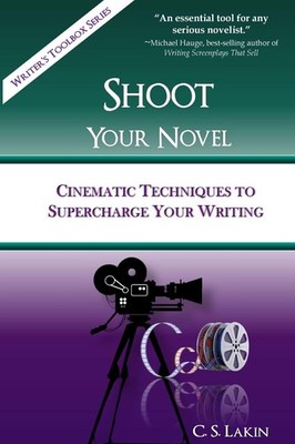 Shoot Your Novel: Cinematic Techniques to Supercharge Your Writing (The Writ...