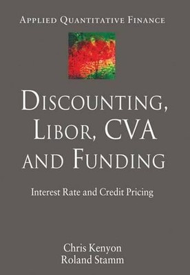 Discounting, LIBOR, CVA and Funding: Interest Rate and Credit Pricing by C. Keny