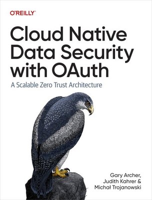 Cloud Native Data Security With Oauth : A Scalable Zero Trust Architecture, P...