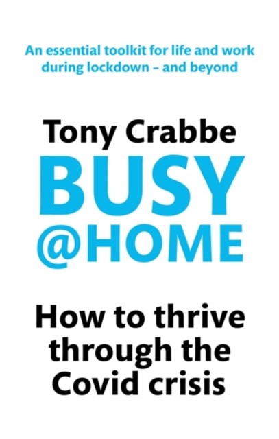 Busy@Home How to thrive through the covid crisis by Tony Crabbe (Paperback Book)