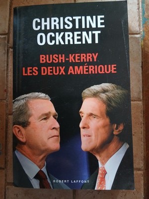  CHRISTINE OCKRENT BUSH-KERRY LES DEUX AMÉRIQUE ROBERT LAFFONT