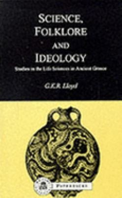 Science, Folklore and Ideology: Studies in the Life Sciences in Ancient Greece