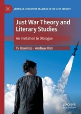 Just War Theory and Literary Studies: An Invitation to Dialogue by Ty Hawkins (E