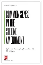 Common Sense in the Second Amendment: Eighteenth-Century English and the U.S....
