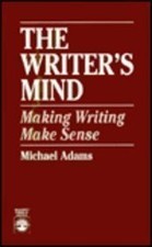 THE WRITER'S MIND: MAKING WRITING MAKE SENSE By Michael Adams **Mint Condition**