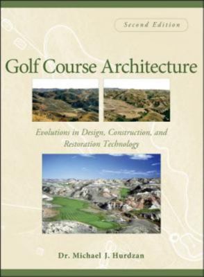 Golf Course Architecture: Evolutions in Design, Construction, and Restoration Te