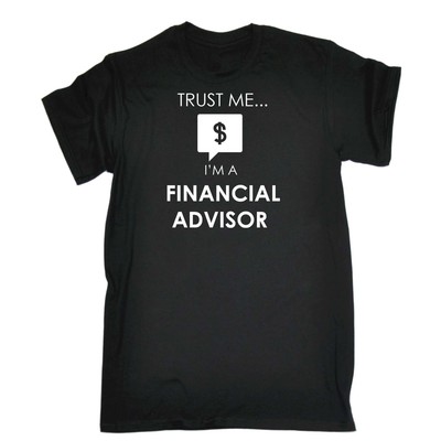 Trust Me Im A Finacial Advisor - Mens Funny Novelty T-Shirt Tee T Shirt Tshirts