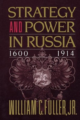 Strategy and Power in Russia 1600-1914 - paperback Fuller, Jr. William C.