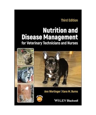 Nutrition and Disease Management for Veterinary Te chnicians and Nurses, Third E