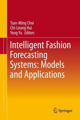 Intelligent Fashion Forecasting Systems: Models and Applications Tsan-Ming Choi