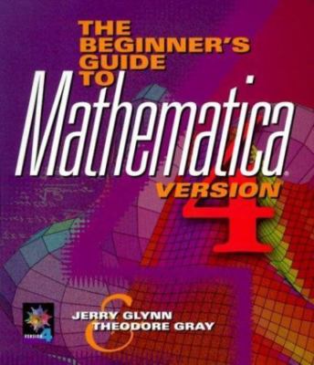 The Beginner's Guide to MATHEMATICA  , Version 4 Glynn, Jerry, Gray, Theod