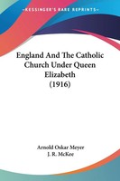 England And The Catholic Church Under Queen Elizabeth (1916) | Meyer | Buch