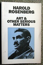 ART AND OTHER SERIOUS MATTERS By Harold Rosenberg *Excellent Condition*