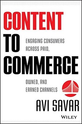 CONTENT TO COMMERCE: ENGAGING CONSUMERS ACROSS PAID, OWNED By Avi Savar *VG+*