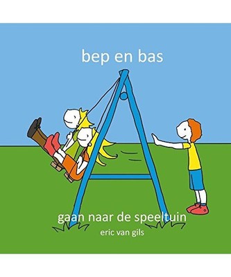 Bep en Bas gaan naar de speeltuin: een spannend avontuur van Bep en Bas, Van Gil