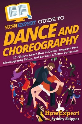 HowExpert Guide to Dance and Choreography Howexpert (u. a.) Taschenbuch Englisch