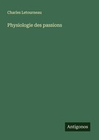 Physiologie Des Passions Charles Letourneau