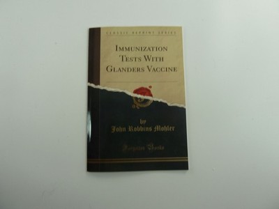 Immunization Tests With Glanders Vaccine John Robbins Mohler Paperback Classic