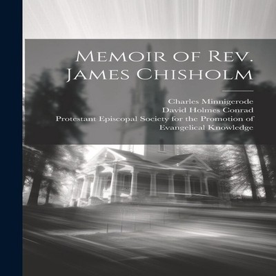 Memoir of Rev. James Chisholm David Holmes Conrad Paperback Creat