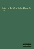 Antigonos Verlag | History Of The Life Of Richard Coeur De Lion | Buch (2025)