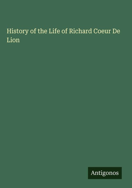 Antigonos Verlag | History Of The Life Of Richard Coeur De Lion | Buch (2025)-image
