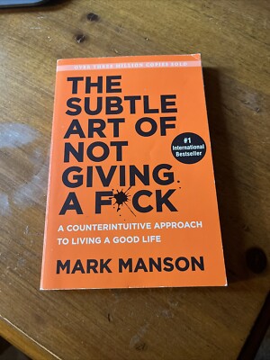 The Subtle Art of Not Giving a F*ck : A Counterintuitive Approach to Living a...