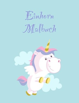 Einhorn Malbuch: Eine interessante Malbuch f?r Kinder und Kinderalter 3-5 mit 10