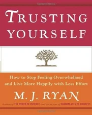 Trusting Yourself: How to Stop Feeling Overwhelmed and Live More Happily  - GOOD