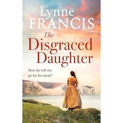 Disgraced Daughter : a Captivating Saga of Love, Betray -  NEW Lynne Francis 202