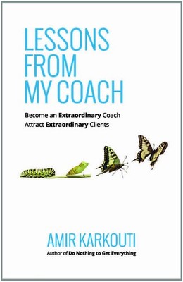 Lessons From My Coach: Become an Extraordinary Coach, Attract Extraordinary ...