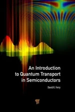 An Introduction to Quantum Transport in Semiconductors by David K. Ferry: New