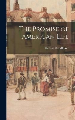The Promise of American Life by Herbert David Croly [Hardback] | eBay