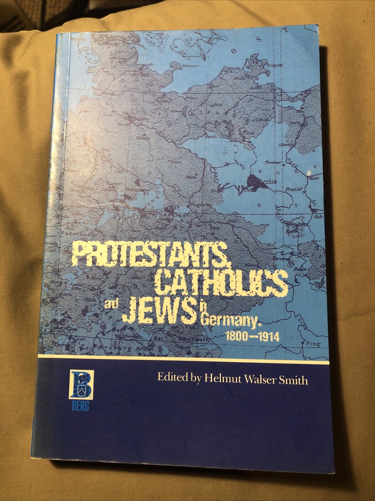 Protestants, Catholics and Jews in Germany, 1800-1914 by Helmut Walser Smith...