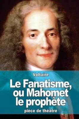 Le Fanatisme, Ou Mahomet Le Prophete, Paperback by Voltaire, Brand New, Free ...