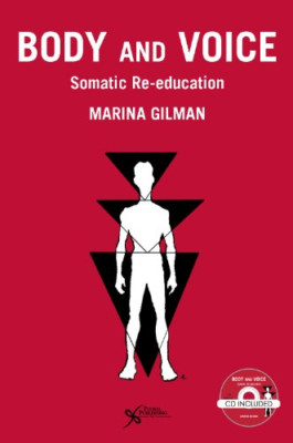 Body and Voice: Somatic Re-Education - Paperback NEW Marina Gilman(A 2014-06-02