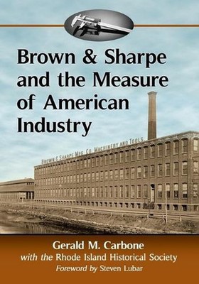 Brown & Sharpe and the Measure of American Industry: Making the Precision Machin