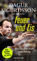 Feuer Und Eis Mit Leidenschaft Zum Erfolg Dagur Sigurdsson (U. A.) Buch 304 S.