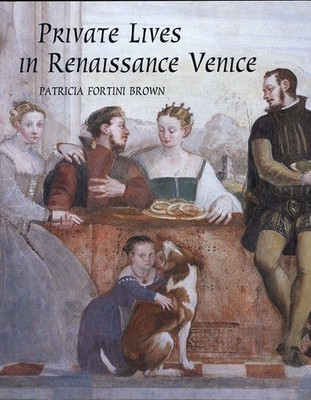Private Lives in Renaissance Venice: Art, Architecture, and the Family - Bro...