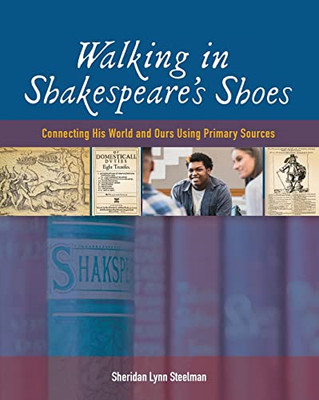 Walking in Shakespeare's Shoes: Connecting His World an - Paperback NEW Steelman