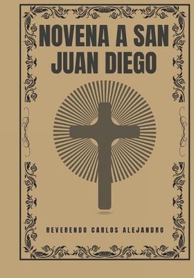 Novena a San Juan Diego by Reverendo Carlos Alejandro Paperback Book