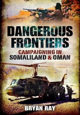 Dangerous Frontiers: Campaigning in..., Ray, Colonel Br