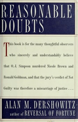 REASONABLE DOUBTS: The O.J. Simpson Case and the Criminal Justice System by Ders