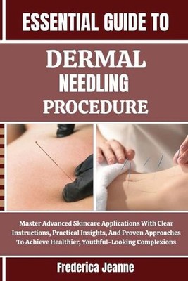 Essential Guide to Dermal Needling Procedure: Master Advanced Skincare Applicati