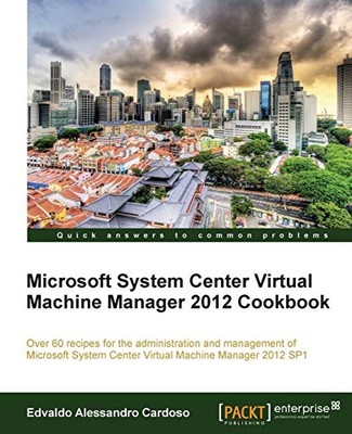 Microsoft System Center Virtual Machine Manager 2012 Cookbook By