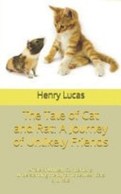 The Tale of Cat and Rat A Journey of Unlikely Friends:  -  NEW HENRY. LUCAS