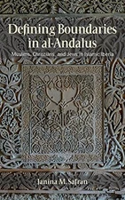 DEFINING BOUNDARIES IN AL-ANDALUS: MUSLIMS, CHRISTIANS, By Janina M. Safran Mint
